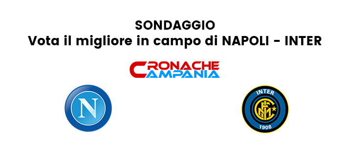 SONDAGGIO : Vota il migliore di Napoli Inter