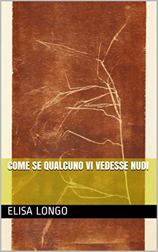‘Come se qualcuno vi vedesse nudi’ di Elisa Longo, ebook per I Quaderni del Bardo edizioni di Stefano Donno