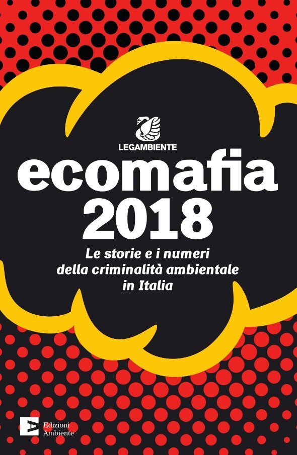 Ecomafia: gli arresti record, le storie e i numeri della criminalità ambientale in Italia