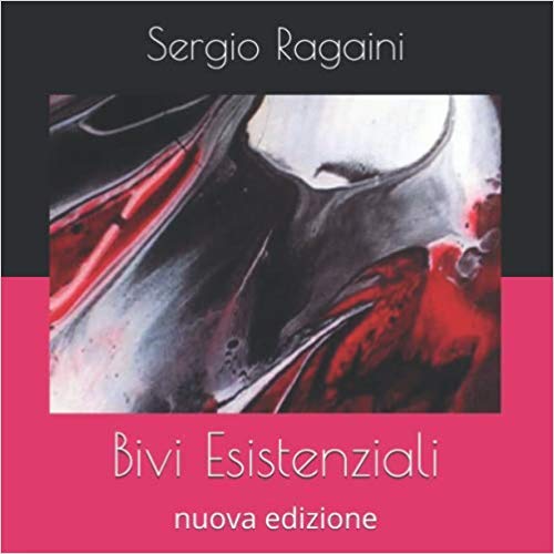 Esce il romanzo Bivi Esistenziali di Sergio Ragaini (I Quaderni del Bardo Edizioni per Amazon)