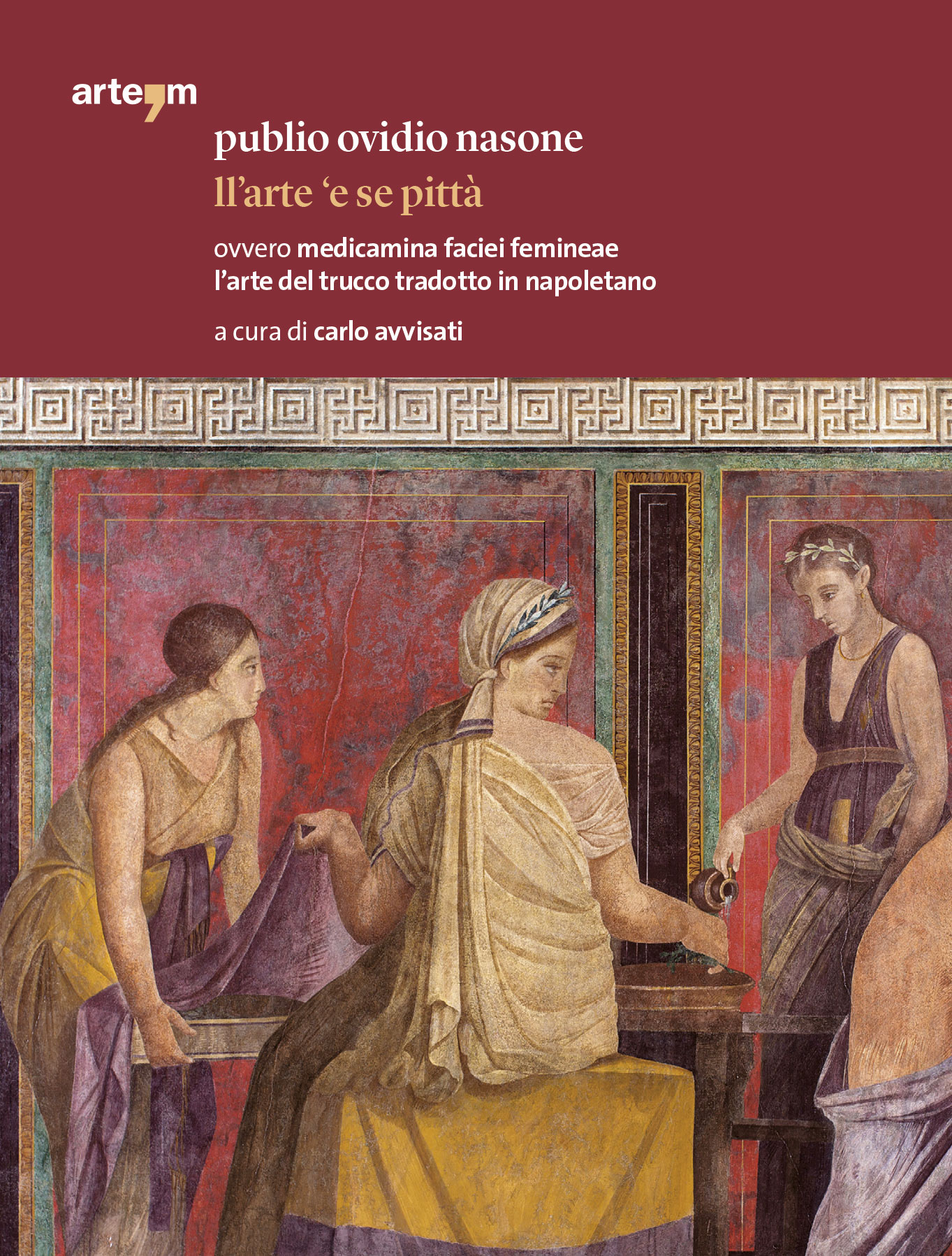 ‘Ll’arte ‘e se pittà’, la traduzione in napoletano di un trattato di Ovidio sulla cosmesi femminile, a cura di Carlo Avvisati
