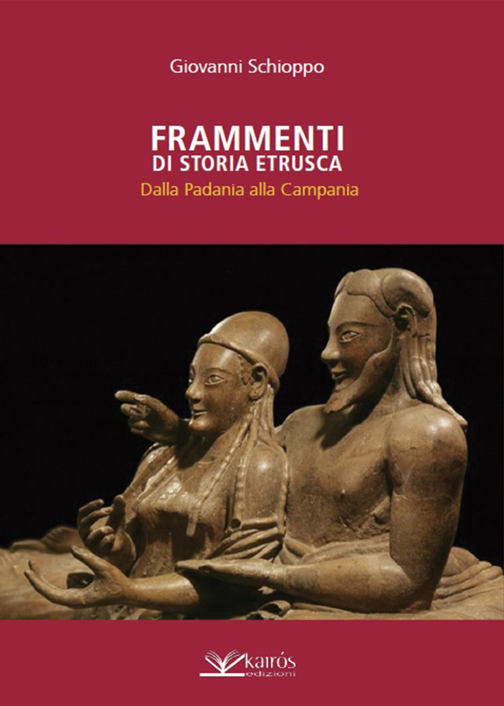 ‘Frammenti di storia etrusca’ di Giovanni Schioppo, edizioni Kairòs. Venerdì 18 ottobre alla libreria Raffaello di Napoli
