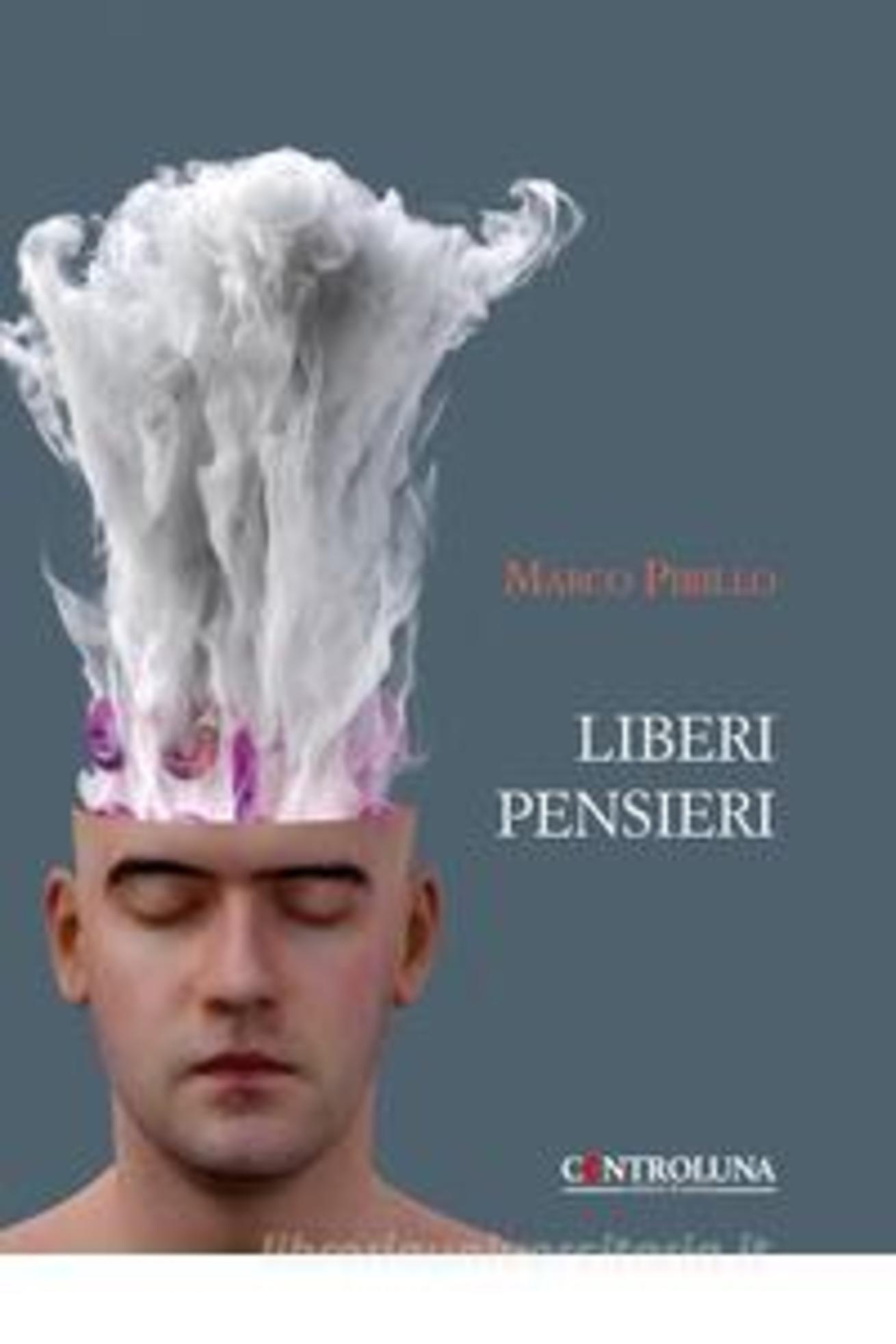 ‘Liberi Pensieri’ , la raccolta di poesie di Marco Pirillo per Controluna