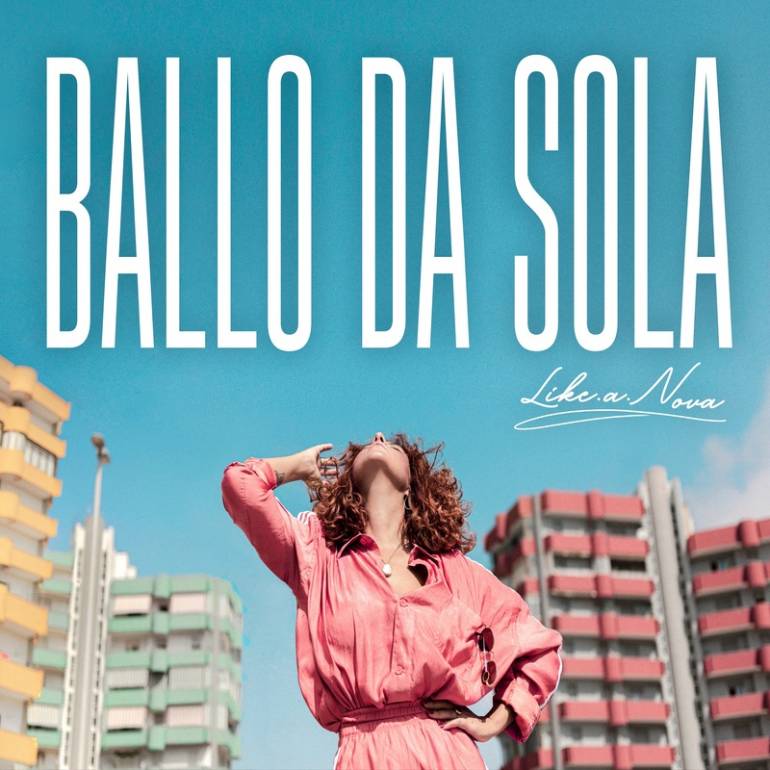 Like.a.Nova debutta da solista con ‘Ballo da sola’, il nuovo singolo