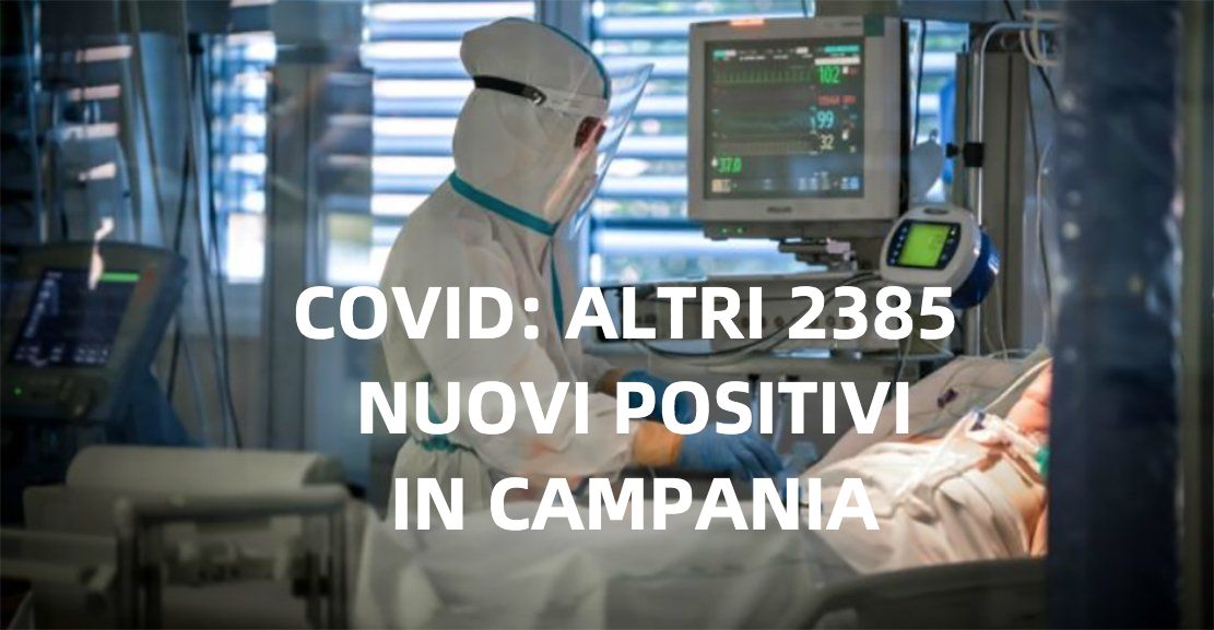 Covid, altri 2385 nuovi positivi in Campania: incidenza al 10,08%