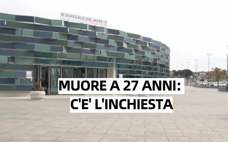 Napoli, muore a 27 anni in ospedale: aperta l’inchiesta