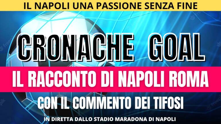 VIDEO Il racconto di NAPOLI ROMA con il commento dei tifosi in diretta dallo stadio Maradona