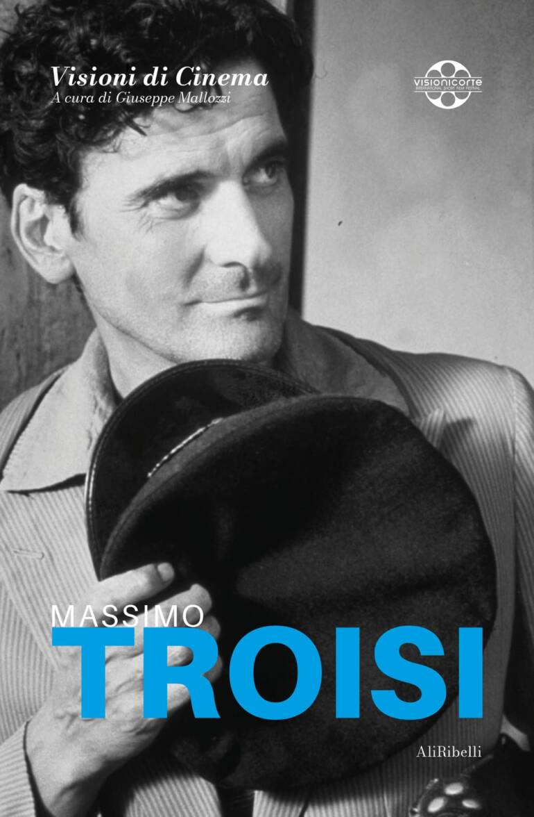 Dedicato a Massimo Troisi il sesto volume di ‘Visioni di Cinema’