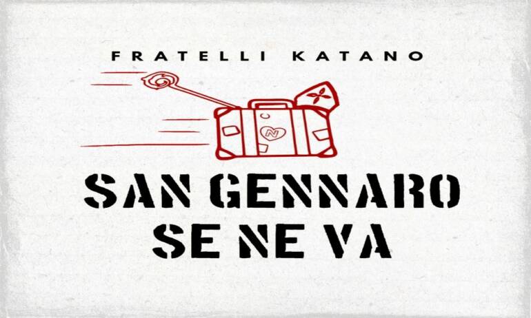 Napoli In Alta Rotazione presenta il nuovo brano dei Fratelli Katano: ‘San Gennaro se ne va’