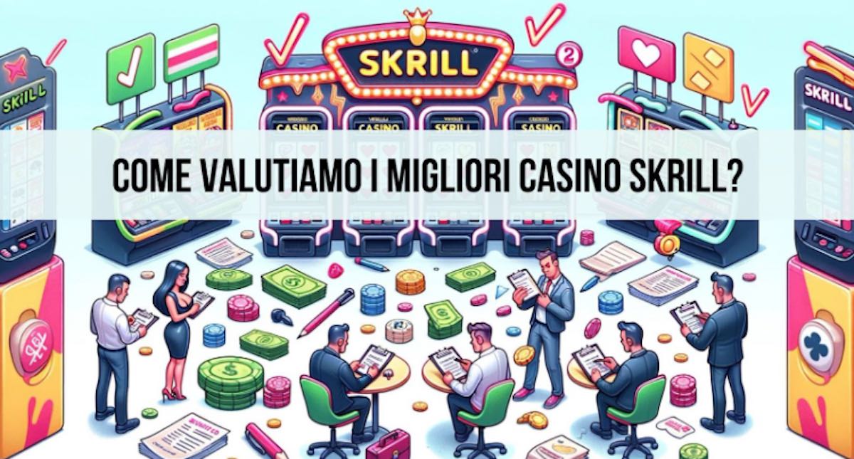 :Come valutiamo i migliori Casino Skrill?
