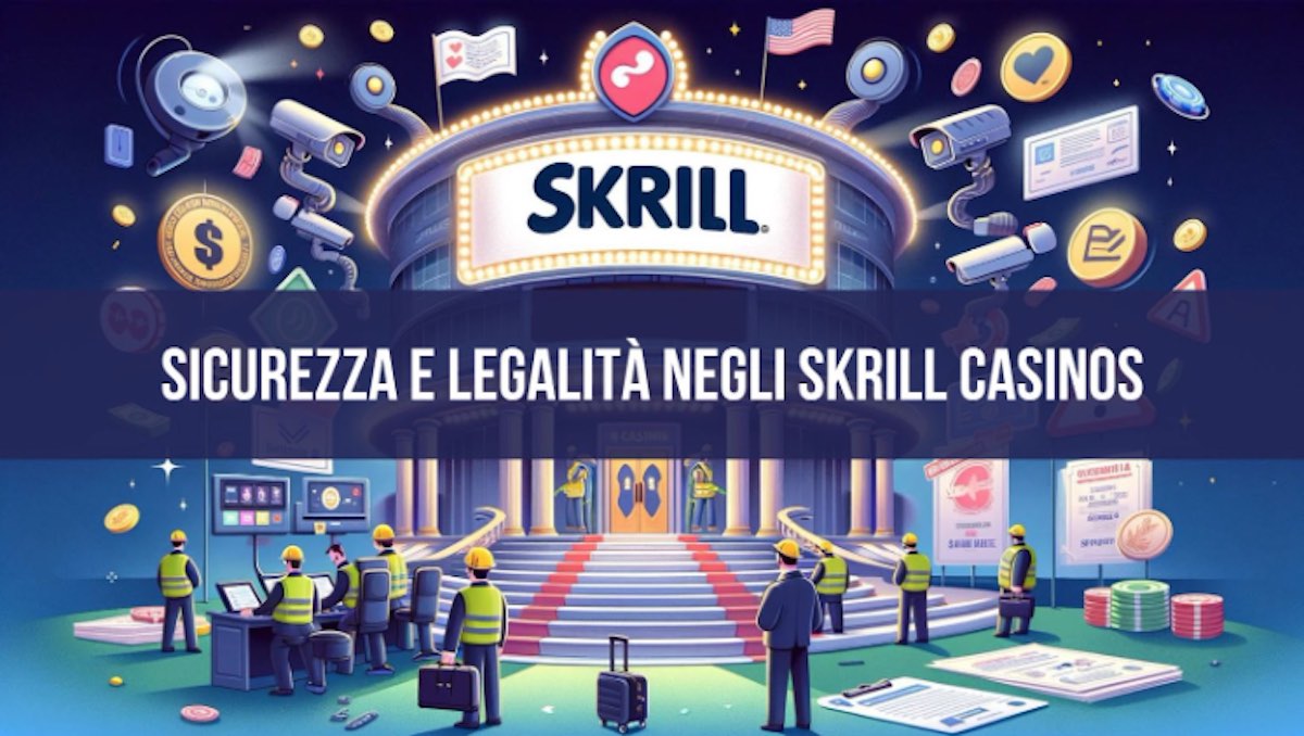 Sicurezza e legalità negli Skrill Casinos 