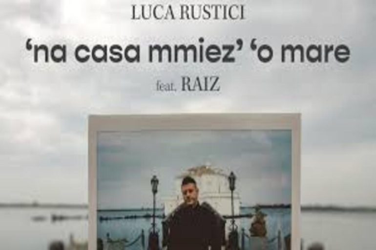 ‘Na Casa Mmiez’ ‘o Mare’, videoclip di Luca Rustici con Raiz
