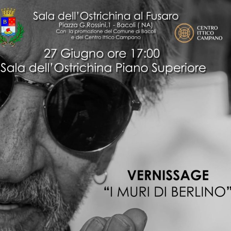 ‘I Muri di Berlino’ arrivano a Bacoli: mostra di Nello Manfrellotti e Silvano Caiazzo