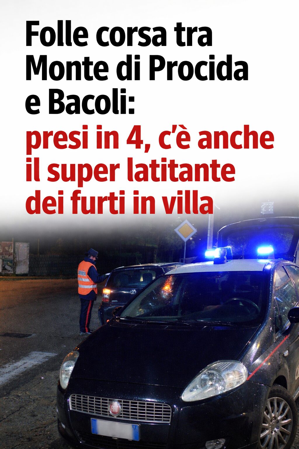 Folle corsa tra Monte di Procida e Bacoli: presi in 4, c’è anche il super latitante dei furti in villa
