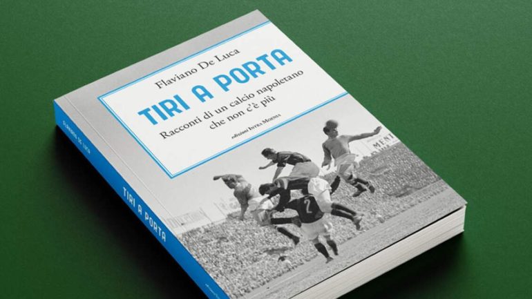 «Tiri a porta», il calcio romantico torna in libreria: Flaviano De Luca racconta il mito del Napoli