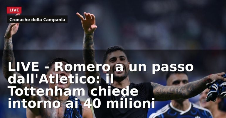 LIVE – Romero a un passo dall’Atletico: il Tottenham chiede intorno ai 40 milioni