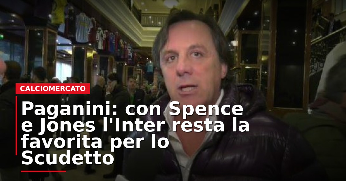 LIVE – Paganini: con Spence e Jones l’Inter resta la favorita per lo Scudetto