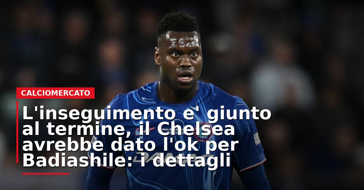 LIVE – L’inseguimento è giunto al termine, il Chelsea avrebbe dato l’ok per Badiashile: i dettagli