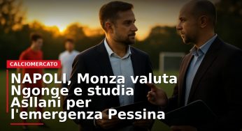 LIVE – NAPOLI, Monza valuta Ngonge e studia Asllani per l’emergenza Pessina
